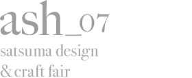 ash07 satsuma design&craft fair